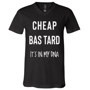 Cheap Bastard ItS In My Dna Funny Sarcasm V-Neck T-Shirt