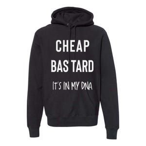 Cheap Bastard ItS In My Dna Funny Sarcasm Premium Hoodie