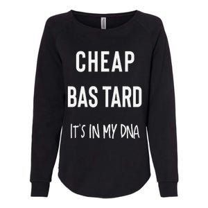 Cheap Bastard ItS In My Dna Funny Sarcasm Womens California Wash Sweatshirt