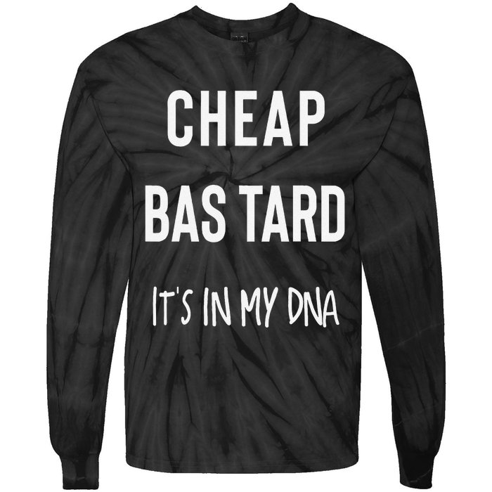 Cheap Bastard ItS In My Dna Funny Sarcasm Tie-Dye Long Sleeve Shirt