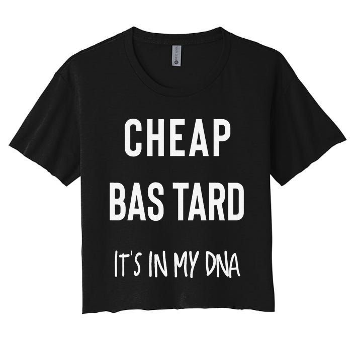 Cheap Bastard ItS In My Dna Funny Sarcasm Women's Crop Top Tee