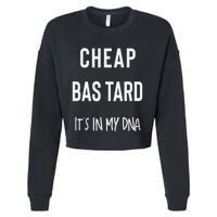 Cheap Bastard ItS In My Dna Funny Sarcasm Cropped Pullover Crew