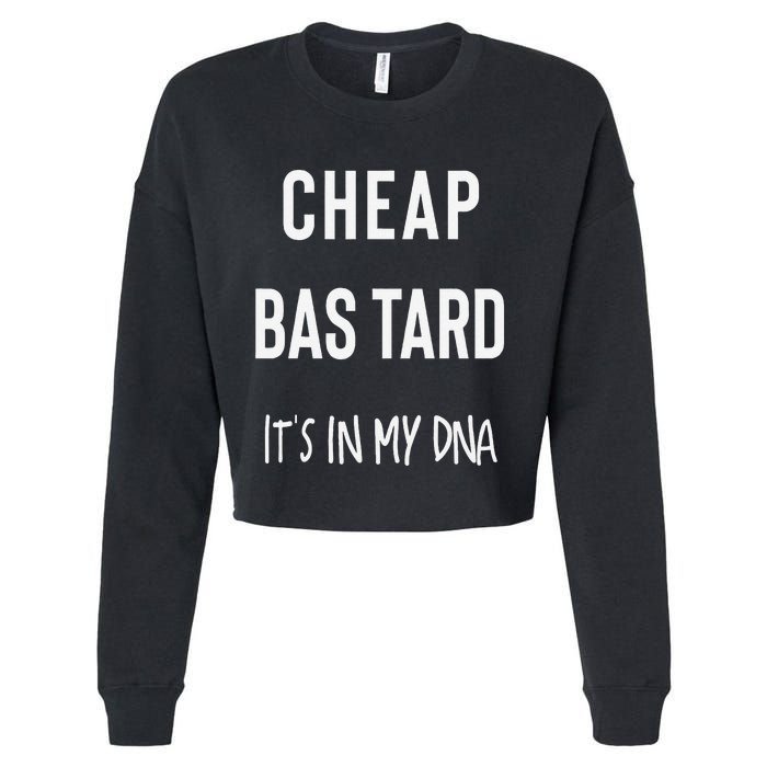 Cheap Bastard ItS In My Dna Funny Sarcasm Cropped Pullover Crew