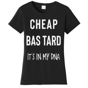 Cheap Bastard ItS In My Dna Funny Sarcasm Women's T-Shirt