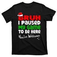 Christmas Bruh I Paused My Game To Be Here YouRe Welcome T-Shirt