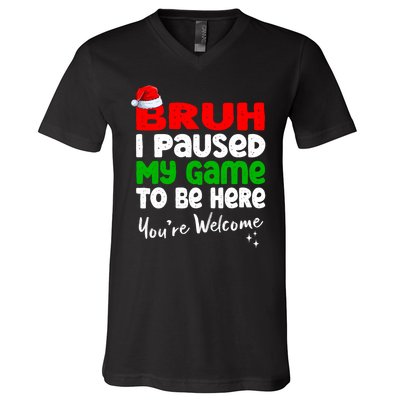 Christmas Bruh I Paused My Game To Be Here YouRe Welcome V-Neck T-Shirt