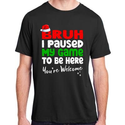 Christmas Bruh I Paused My Game To Be Here YouRe Welcome Adult ChromaSoft Performance T-Shirt