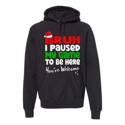 Christmas Bruh I Paused My Game To Be Here YouRe Welcome Premium Hoodie