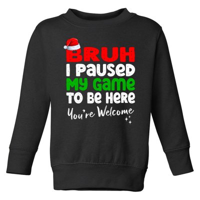 Christmas Bruh I Paused My Game To Be Here YouRe Welcome Toddler Sweatshirt