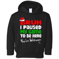 Christmas Bruh I Paused My Game To Be Here YouRe Welcome Toddler Hoodie