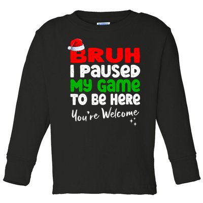 Christmas Bruh I Paused My Game To Be Here YouRe Welcome Toddler Long Sleeve Shirt