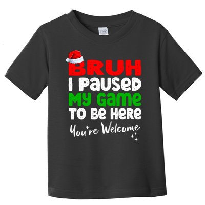 Christmas Bruh I Paused My Game To Be Here YouRe Welcome Toddler T-Shirt