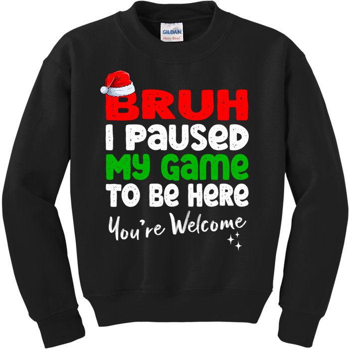 Christmas Bruh I Paused My Game To Be Here YouRe Welcome Kids Sweatshirt