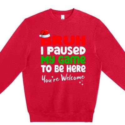 Christmas Bruh I Paused My Game To Be Here YouRe Welcome Premium Crewneck Sweatshirt