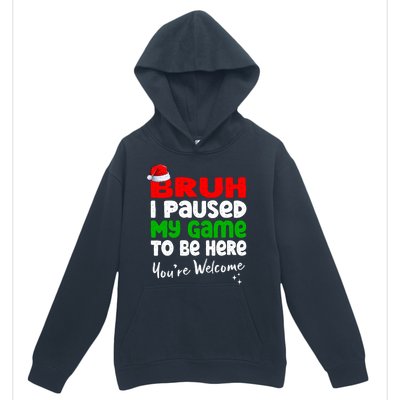 Christmas Bruh I Paused My Game To Be Here YouRe Welcome Urban Pullover Hoodie