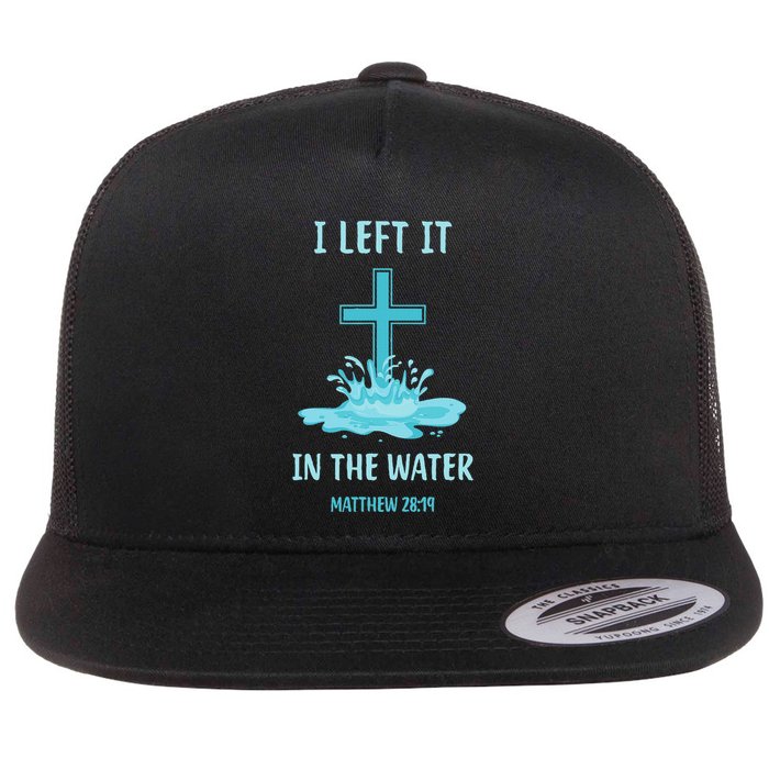 Christian Baptism I Left It In The Water Matthew 2819 Cross Flat Bill Trucker Hat
