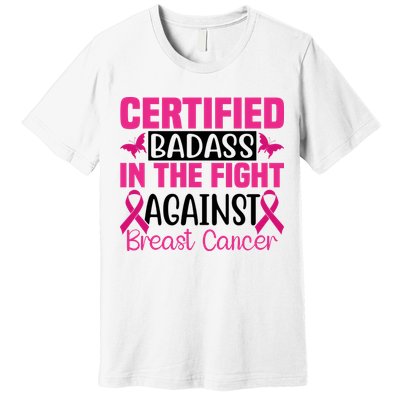 Certified Badass In The Fight Against Breast Cancer Pink Ribbon Premium T-Shirt