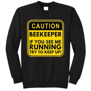 Caution Beekeeper If you see me Running Try to Keep Up Sweatshirt