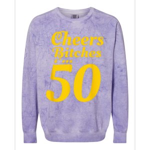 Cheers Bitches IM 50 50th Birthday Colorblast Crewneck Sweatshirt