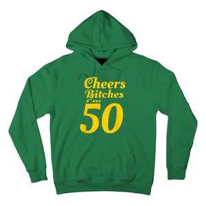 Cheers Bitches IM 50 50th Birthday Hoodie