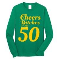 Cheers Bitches IM 50 50th Birthday Long Sleeve Shirt