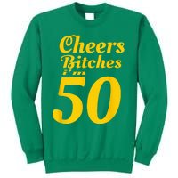 Cheers Bitches IM 50 50th Birthday Sweatshirt