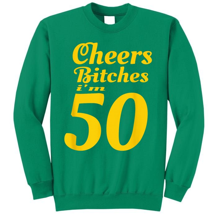 Cheers Bitches IM 50 50th Birthday Sweatshirt