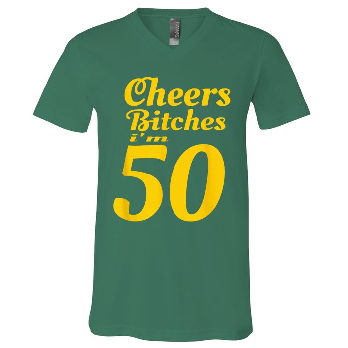 Cheers Bitches IM 50 50th Birthday V-Neck T-Shirt