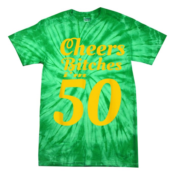 Cheers Bitches IM 50 50th Birthday Tie-Dye T-Shirt