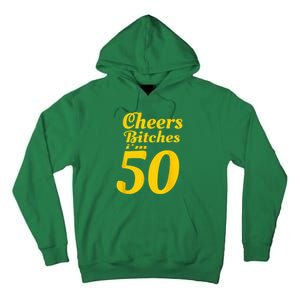 Cheers Bitches IM 50 50th Birthday Tall Hoodie