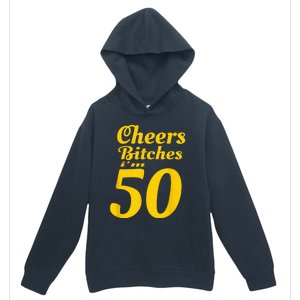 Cheers Bitches IM 50 50th Birthday Urban Pullover Hoodie