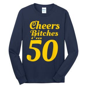 Cheers Bitches IM 50 50th Birthday Tall Long Sleeve T-Shirt