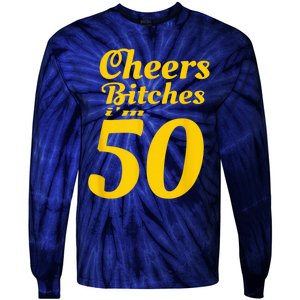 Cheers Bitches IM 50 50th Birthday Tie-Dye Long Sleeve Shirt