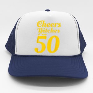 Cheers Bitches IM 50 50th Birthday Trucker Hat