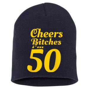 Cheers Bitches IM 50 50th Birthday Short Acrylic Beanie