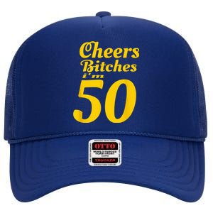 Cheers Bitches IM 50 50th Birthday High Crown Mesh Back Trucker Hat