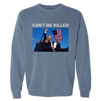 CanT Be Killed Trump  CanT Be Killed Garment-Dyed Sweatshirt