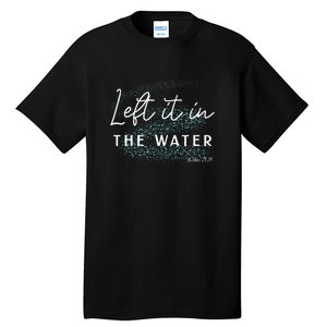 Christian Baptism  Left It In The Water Matthew2819 Tall T-Shirt