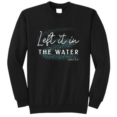 Christian Baptism  Left It In The Water Matthew2819 Tall Sweatshirt