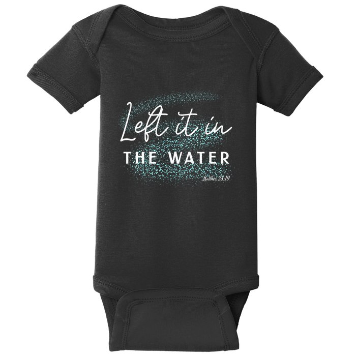 Christian Baptism  Left It In The Water Matthew2819 Baby Bodysuit