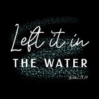 Christian Baptism  Left It In The Water Matthew2819 Baby Bodysuit