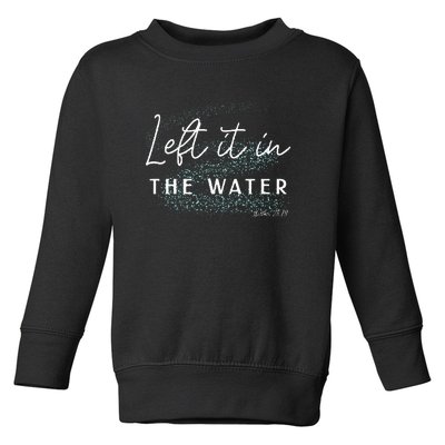 Christian Baptism  Left It In The Water Matthew 2819 Toddler Sweatshirt