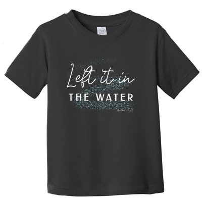 Christian Baptism  Left It In The Water Matthew 2819 Toddler T-Shirt