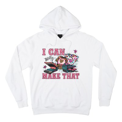 Crafty Boss Lady I Can Totally Make That Sublimation Hoodie