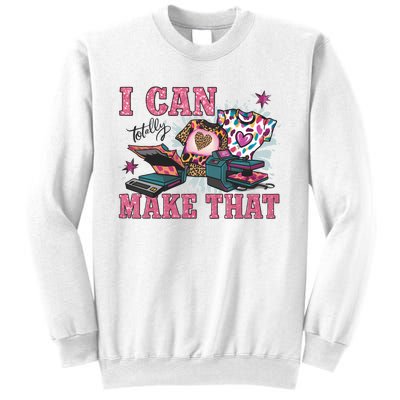 Crafty Boss Lady I Can Totally Make That Sublimation Sweatshirt