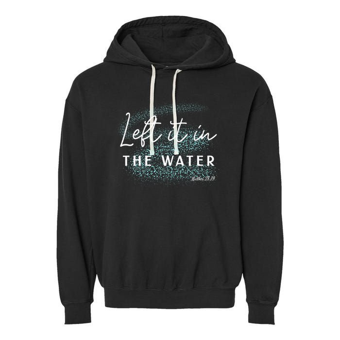 Christian Baptism Left It In The Water Matthew2819 Garment-Dyed Fleece Hoodie
