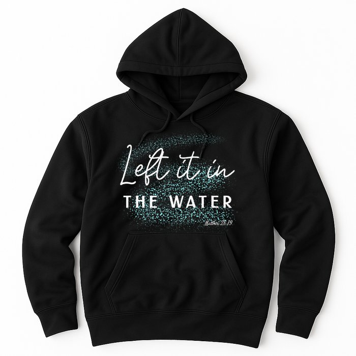 Christian Baptism Left It In The Water Matthew2819 Hoodie