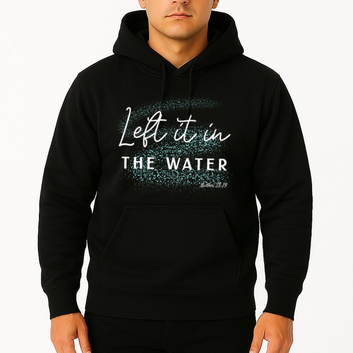 Christian Baptism Left It In The Water Matthew2819 Hoodie