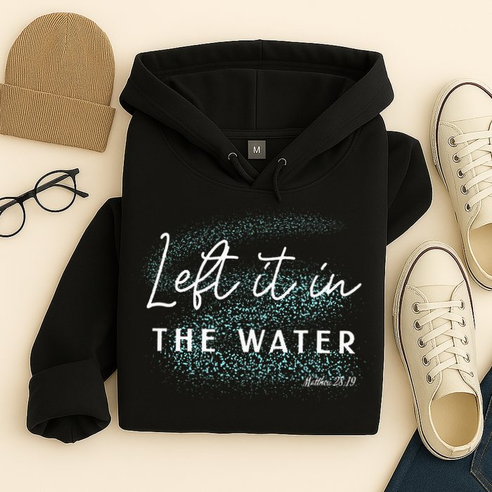 Christian Baptism Left It In The Water Matthew2819 Hoodie