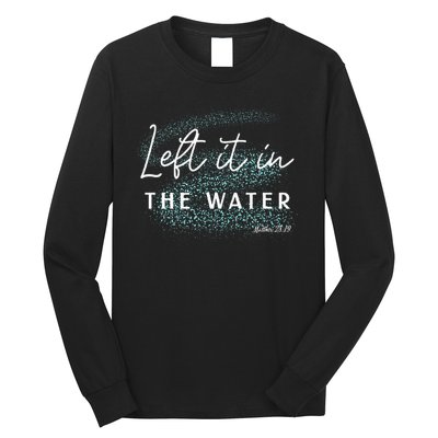Christian Baptism Left It In The Water Matthew2819 Long Sleeve Shirt